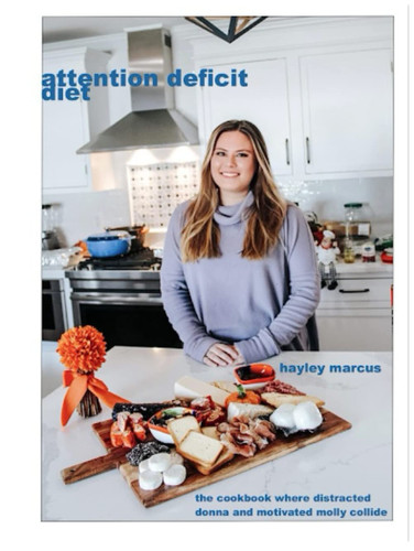 Attention Deficit Diet: The Cookbook Where Distracted Donna and Motivated Molly Collide