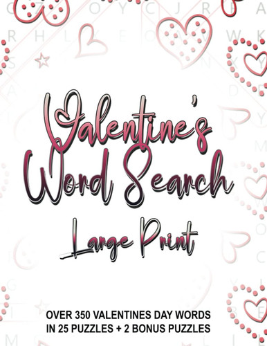 Valentine's Day Word Search: Over 350 Valentine's Day Words In 25 Puzzles + 2 Bonus Puzzles