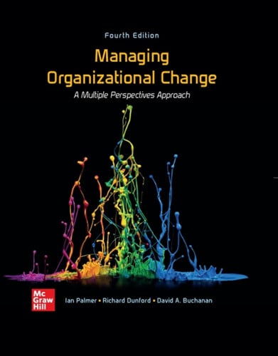 Managing Organizational Change:  A Multiple Perspectives Approach