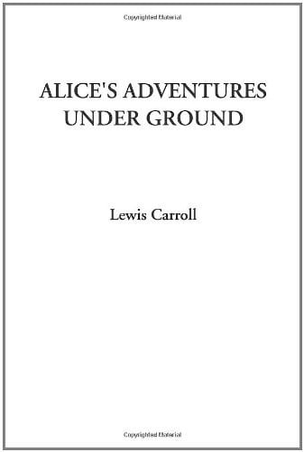 Alice's Adventures Under Ground