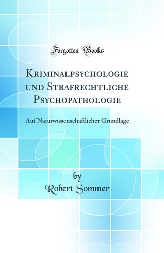Kriminalpsychologie Und Strafrechtliche Psychopathologie Auf Naturwissenschaftlicher Grundlage