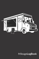 Mileage Log Book Foodtruck Edition - Keep Track of Your Car Or Vehicle Mileage & Gas Expense for Business and Tax Savings (6 X 9 Inches, 120 Pages)