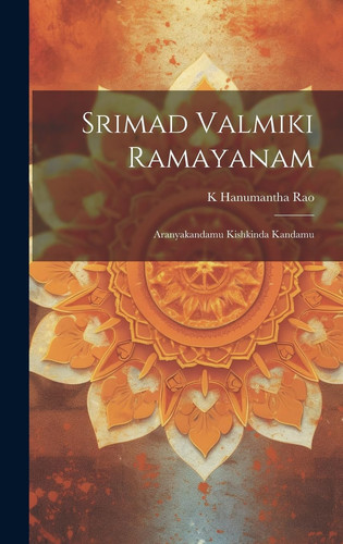 Srimad Valmiki Ramayanam Aranyakandamu Kishkinda Kandamu - K Hanumantha Rao