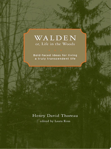 Walden; or, Life in the Woods Bold-faced Ideas for Living a Truly Transcendent Life