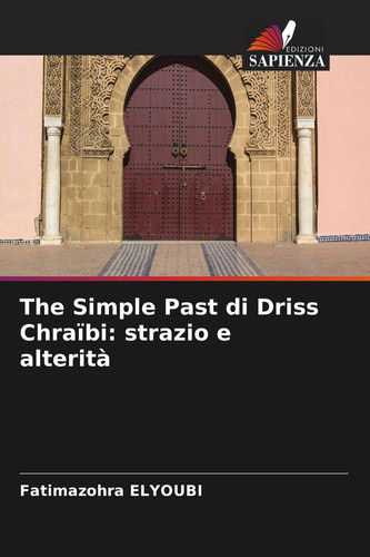 The Simple Past di Driss Chraïbi: strazio e alterità (Italian Edition)