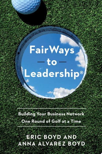 FairWays to Leadership® Building Your Business Network One Round of Golf at a Time
