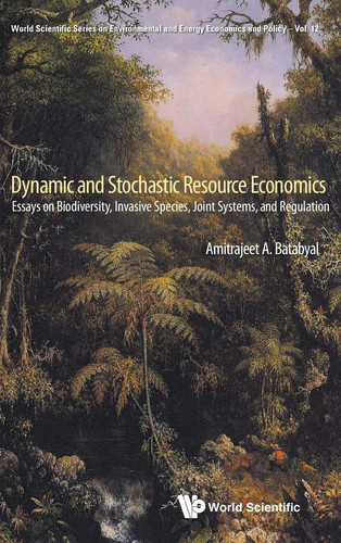 Dynamic and Stochastic Resource Economics Essays on Biodiversity, Invasive Species, Joint Systems, and Regulation