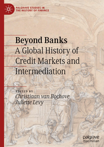Beyond Banks A Global History of Credit Markets and Intermediation
