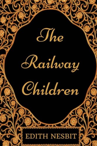 The Railway Children: By Edith Nesbit - Illustrated