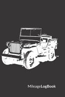 Mileage Log Book Jeep Wrangler Willys Edition - Keep Track of Your Car Or Vehicle Mileage & Gas Expense for Business and Tax Savings (6 X 9 Inches, 120 Pages)