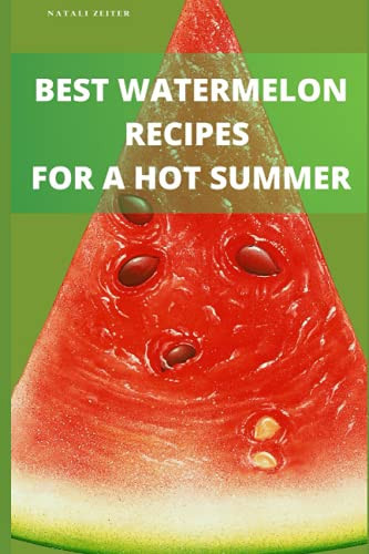 15 Best Watermelon Recipes for a Hot Summer