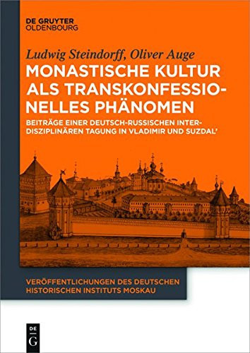 Monastische Kultur ALS Transkonfessionelles Phanomen: Beitrage Eines Deutsch-Russischen Interdisziplinaren Symposiums in Vladimir Und Suzdal' Vom 11. ... Instituts Mosk) (English and German Edition)