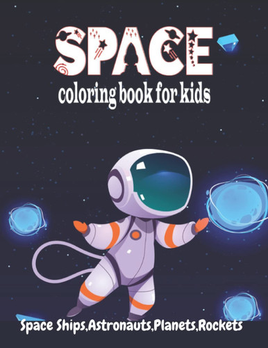 Space coloring book for kids: kids fantastic outer space coloring. Space ships ,Astronauts, Planets, Rocket .space coloring book for kids 50 easy and ... Fun & Facts Educational Coloring Books)