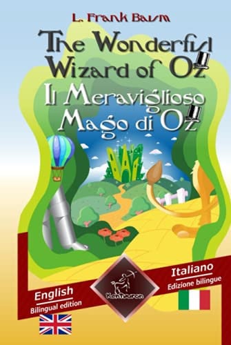 The Wonderful Wizard of Oz - Il Meraviglioso Mago Di Oz Bilingual Parallel Text - Bilingue Con Testo Inglese a Fronte: English - Italian / Inglese - Italiano