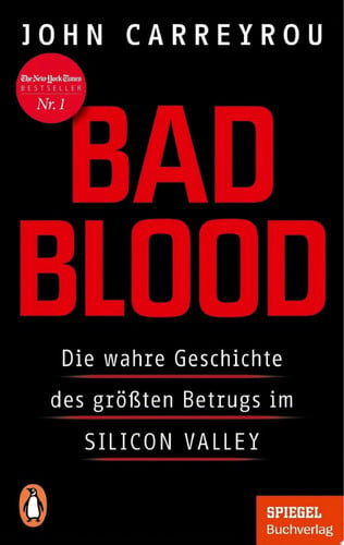 Bad Blood Die wahre Geschichte des größten Betrugs im Silicon Valley - Mit einem neuen Kapitel zum Prozess gegen Elizabeth Holmes - Ein SPIEGEL-Buch