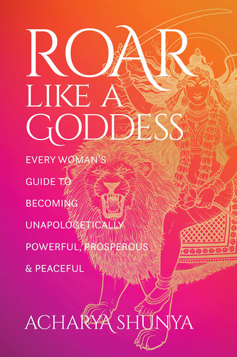 Roar Like a Goddess Every Woman's Guide to Becoming Unapologetically Powerful, Prosperous, and Peaceful