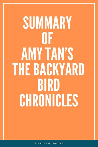 Summary of Amy Tan's The Backyard Bird Chronicles