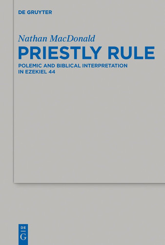 Priestly Rule Polemic and Biblical Interpretation in Ezekiel 44