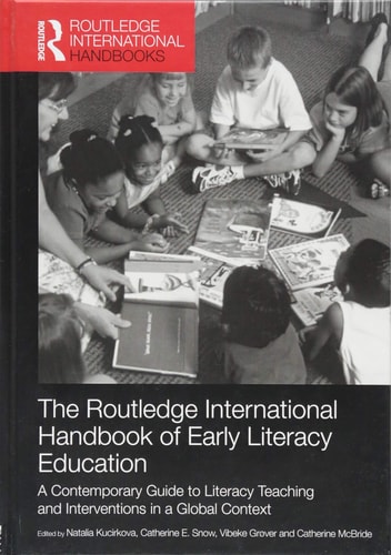 The Routledge International Handbook of Early Literacy Education: A Contemporary Guide to Literacy Teaching and Interventions in a Global Context (Routledge International Handbooks of Education)