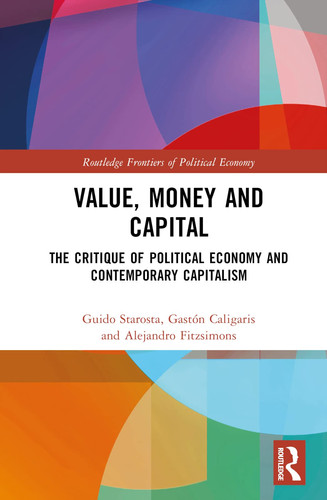 Value, Money and Capital The Critique of Political Economy and Contemporary Capitalism
