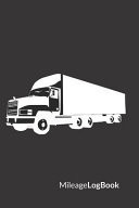 Mileage Log Book Truck Edition - Keep Track of Your Car Or Vehicle Mileage & Gas Expense for Business and Tax Savings (6 X 9 Inches, 120 Pages)
