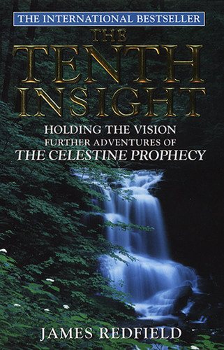The Tenth Insight Holding the Vision : Further Adventures of the Celestine Prophecy