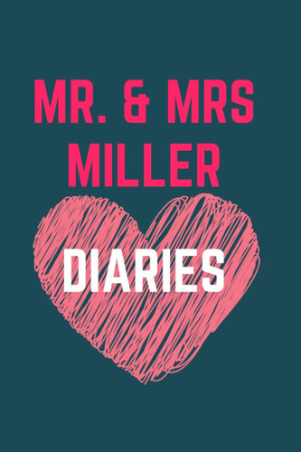 MR. AND MRS. MILLER DIARIES: MARK THE BEST ACT OF THE FAMILY, MEMORISE YOUR VOWS and collect all the best moments in life