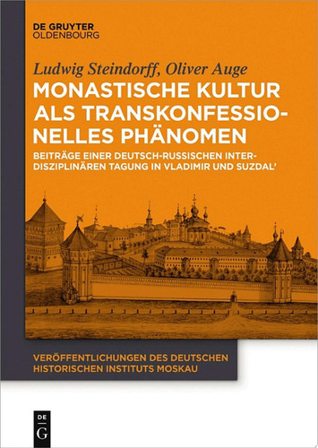 Monastische Kultur als transkonfessionelles Phänomen Beiträge einer deutsch-russischen interdisziplinären Tagung in Vladimir und Suzdal’ - Ludwig Steindorff
