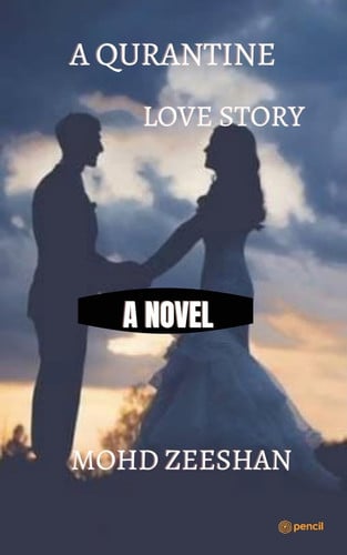 A Quarantine Love Story Namaskar, Adaab and My Salaam to All of You and My Name is Mohammad Zeeshan and Today and Now I Am Going to Me that My First Novel by the Way You Must Have Seen the Cover Page of this Book as to what