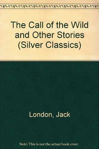 Cover of The Call of the Wild and Other Stories (Silver Classics)
