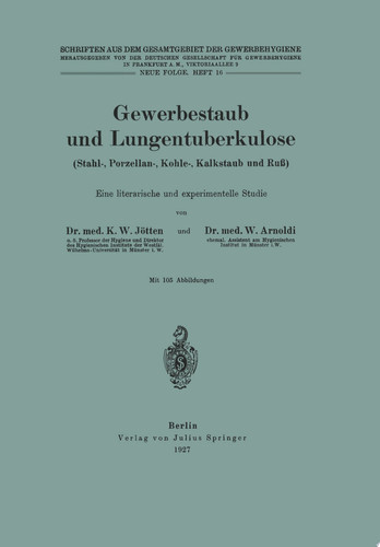 Gewerbestaub und Lungentuberkulose (Stahl-, Porzellan-, Kohle-, Kalkstaub und Ruß) Eine literarische und experimentelle Studie Neue Folge. Heft 16