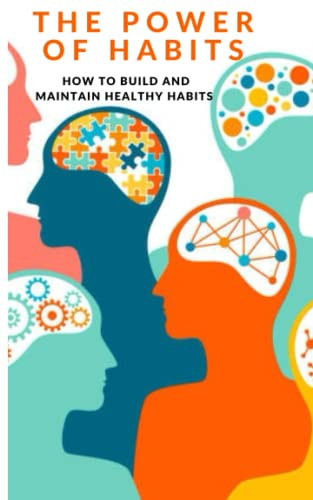 The Power of Habit How to Build and Maintain Healthy Habits