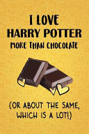 I Love Harry Potter More Than Chocolate (Or About The Same, Which Is A Lot!) Harry Potter Designer Notebook