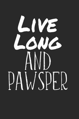 Live Long and Pawsper Notebook Blank Empty Site A5 I Diary I Cat Puns I Fun I Funny Cats Pun Meme I Book I Quotes I Saying I Kitten I Cat Lovers