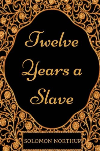Twelve Years a Slave By Solomon Northup - Illustrated