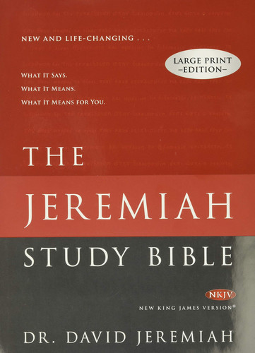 The Jeremiah Study Bible Large Print Edition What It Says. What It Means. What It Means For You.