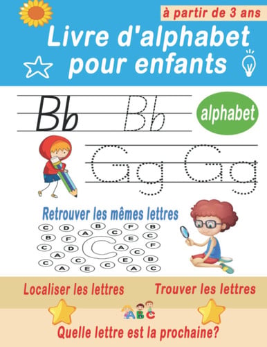 Livre d'alphabet pour enfants à partir de 3 ans: Cahier de pratique de traçage de lettres ABC pour les enfants de 3, 4, 5 ans | Préscolaire, ... book for children ages 3-5)