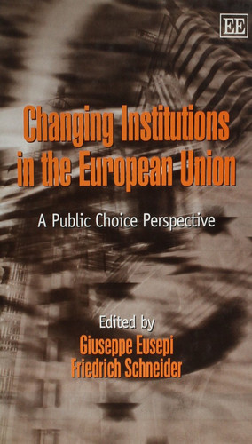 Changing Institutions in the European Union A Public Choice Perspective