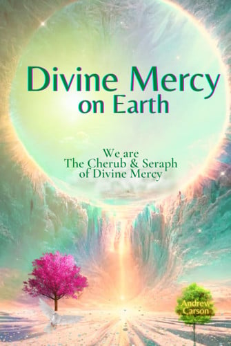 Divine Mercy on Earth: We are the Cherub and Seraph of Divine Mercy