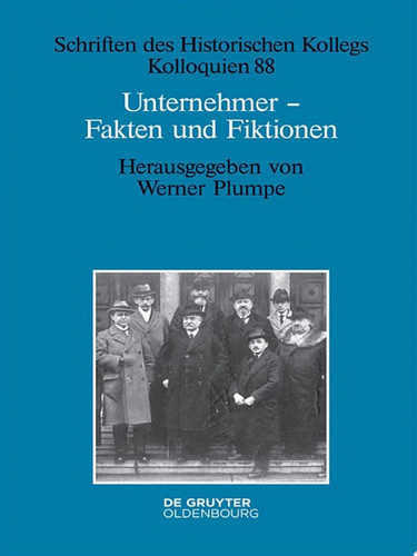 Unternehmer - Fakten und Fiktionen Historisch-biografische Studien - Werner Plumpe