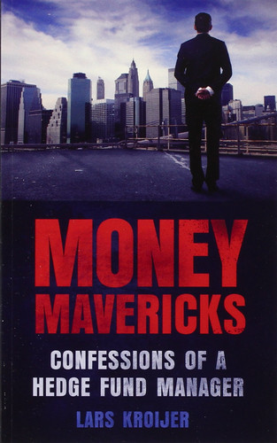 Money Mavericks Confessions of a Hedge Fund Manager