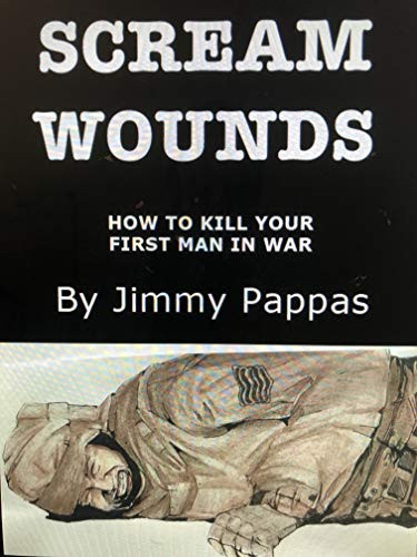 Scream Wounds How to Kill Your First Man in War
