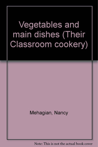 Cover of Vegetables and main dishes (Their Classroom cookery)