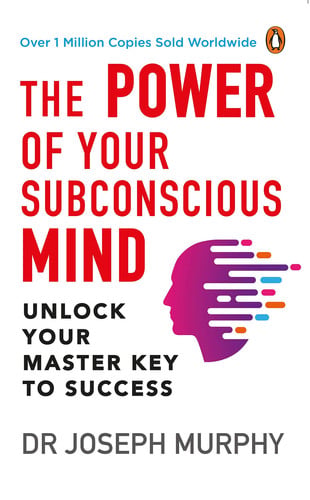 The Power of Your Subconscious Mind (PREMIUM PAPERBACK, PENGUIN INDIA) A Personal Transformation and Development Book, Understanding Human Psychology and Thinking by Dr Joseph Murphy