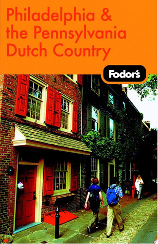 Fodor's Philadelphia & The Pennsylvania Dutch Country