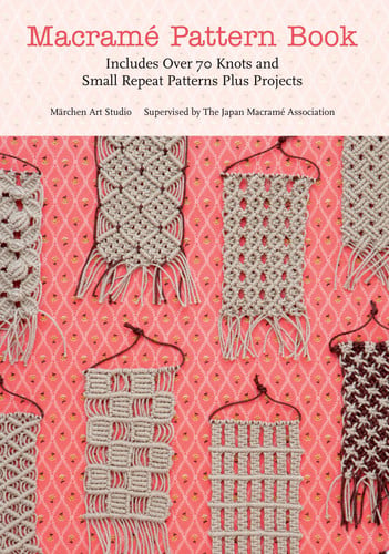 Macrame Pattern Book Includes Over 70 Knots and Small Repeat Patterns Plus Projects