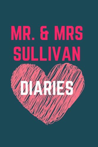 MR. AND MRS. SULLIVAN DIARIES: MARK THE BEST ACT OF THE FAMILY, MEMORISE YOUR VOWS and collect all the best moments in life
