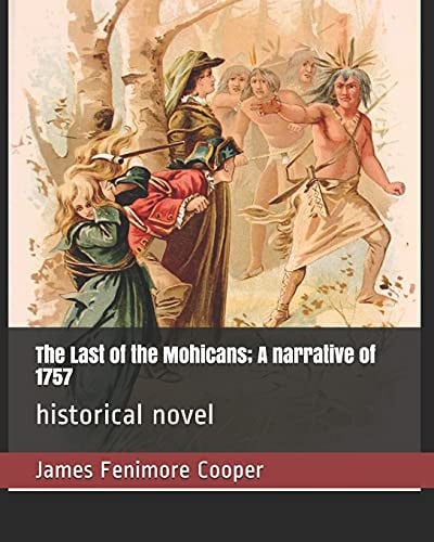The Last of the Mohicans; A narrative of 1757: historical novel