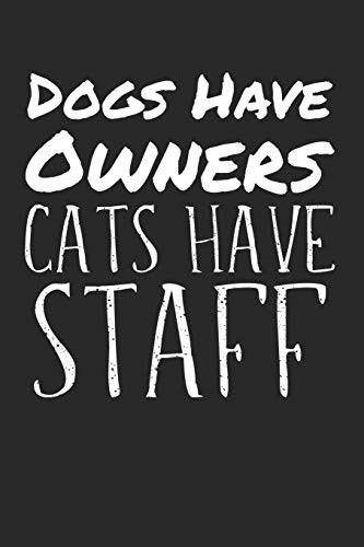Dogs Have Owners Cats Have Staff Notebook Blank Empty Site A5 I Diary I Cat Puns I Fun I Funny Cats Pun Meme I Book I Quotes I Saying I Kitten I Cat Lovers