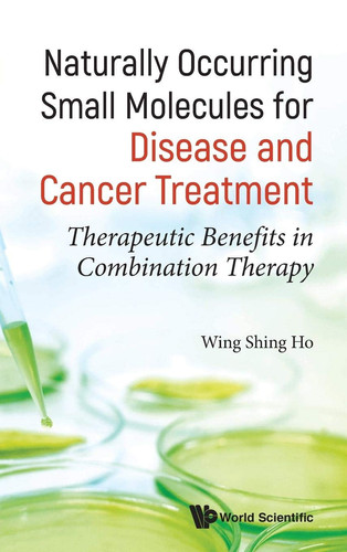 Naturally Occurring Small Molecules for Disease and Cancer Treatment Therapeutic Benefits in Combination Therapy